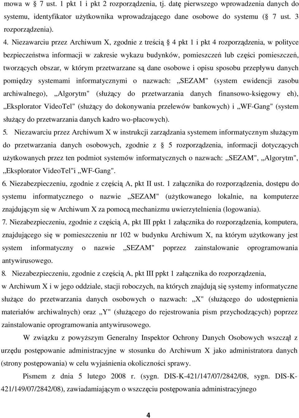 w którym przetwarzane są dane osobowe i opisu sposobu przepływu danych pomiędzy systemami informatycznymi o nazwach: SEZAM" (system ewidencji zasobu archiwalnego), Algorytm" (słuŝący do przetwarzania