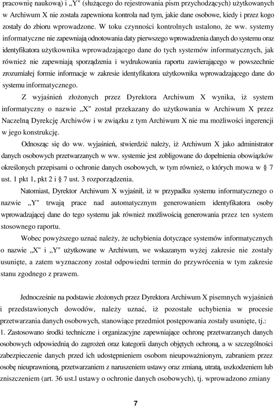 systemy informatyczne nie zapewniają odnotowania daty pierwszego wprowadzenia danych do systemu oraz identyfikatora uŝytkownika wprowadzającego dane do tych systemów informatycznych, jak równieŝ nie