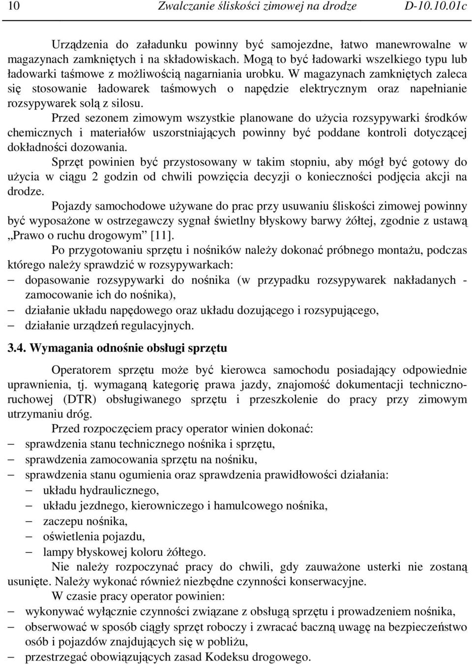 W magazynach zamkniętych zaleca się stosowanie ładowarek taśmowych o napędzie elektrycznym oraz napełnianie rozsypywarek solą z silosu.