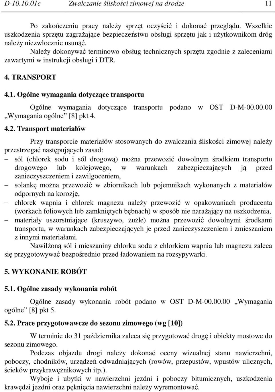 NaleŜy dokonywać terminowo obsług technicznych sprzętu zgodnie z zaleceniami zawartymi w instrukcji obsługi i DTR. 4. TRANSPORT 4.1.