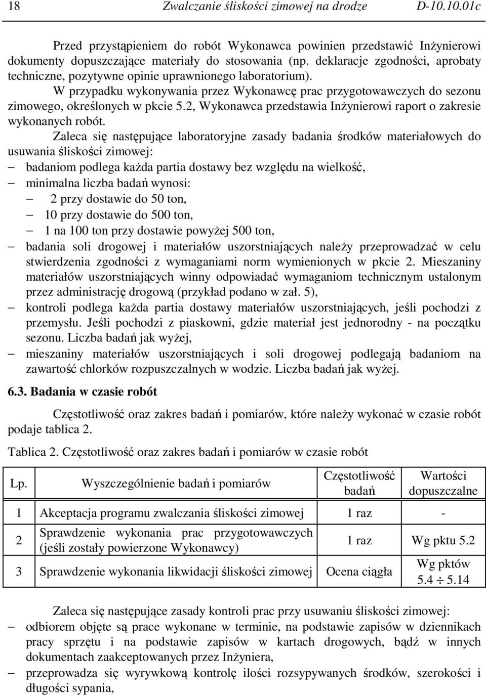 2, Wykonawca przedstawia InŜynierowi raport o zakresie wykonanych robót.