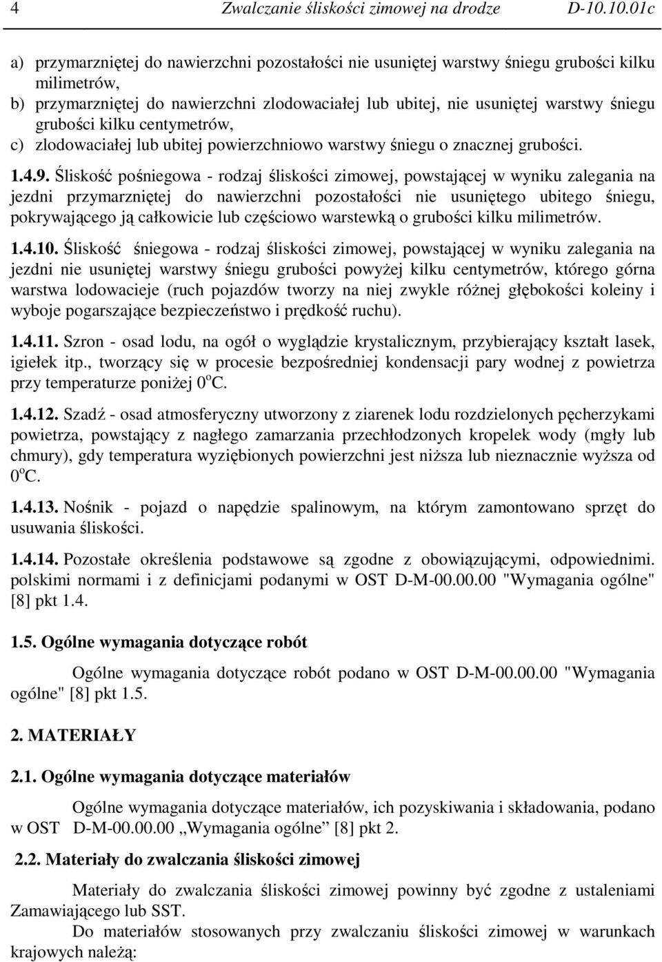 grubości kilku centymetrów, c) zlodowaciałej lub ubitej powierzchniowo warstwy śniegu o znacznej grubości. 1.4.9.