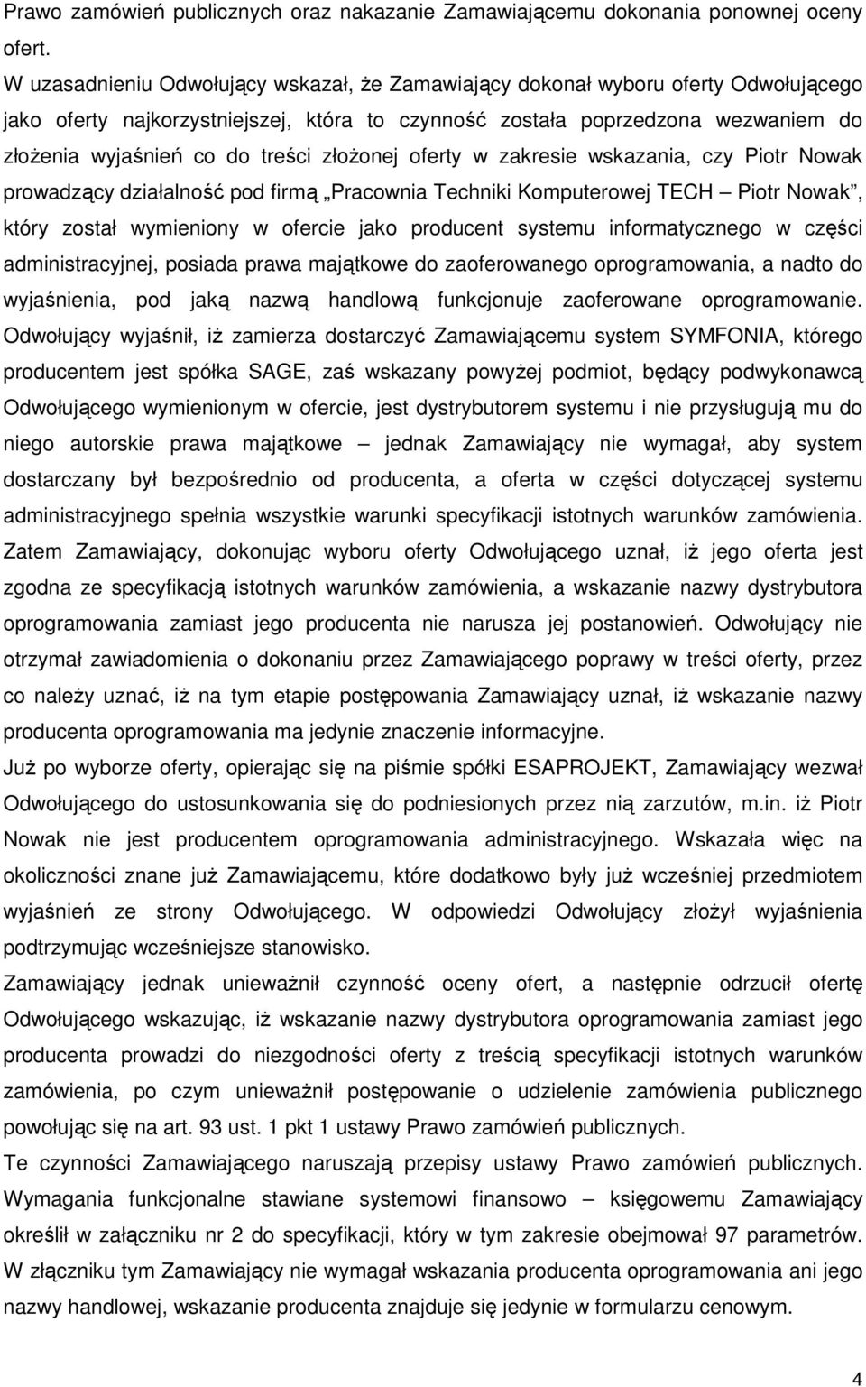 złoŝonej oferty w zakresie wskazania, czy Piotr Nowak prowadzący działalność pod firmą Pracownia Techniki Komputerowej TECH Piotr Nowak, który został wymieniony w ofercie jako producent systemu