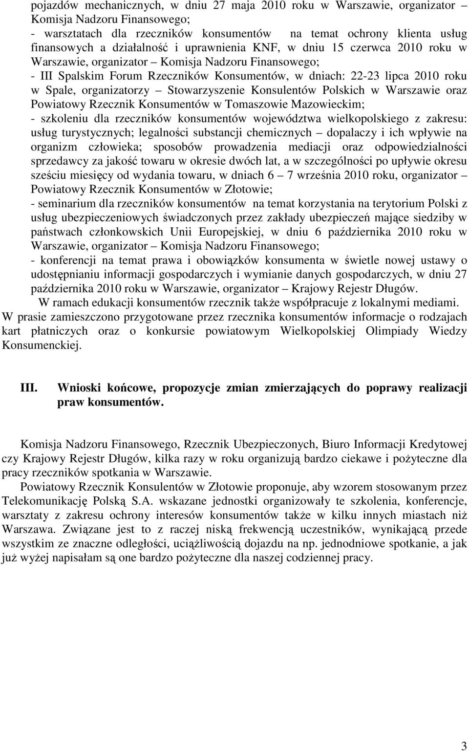 organizatorzy Stowarzyszenie Konsulentów Polskich w Warszawie oraz Powiatowy Rzecznik Konsumentów w Tomaszowie Mazowieckim; - szkoleniu dla rzeczników konsumentów województwa wielkopolskiego z