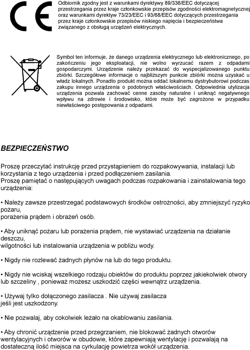 Symbol ten informuje, że danego urządzenia elektrycznego lub elektronicznego, po zakończeniu jego eksploatacji, nie wolno wyrzucać razem z odpadami gospodarczymi.