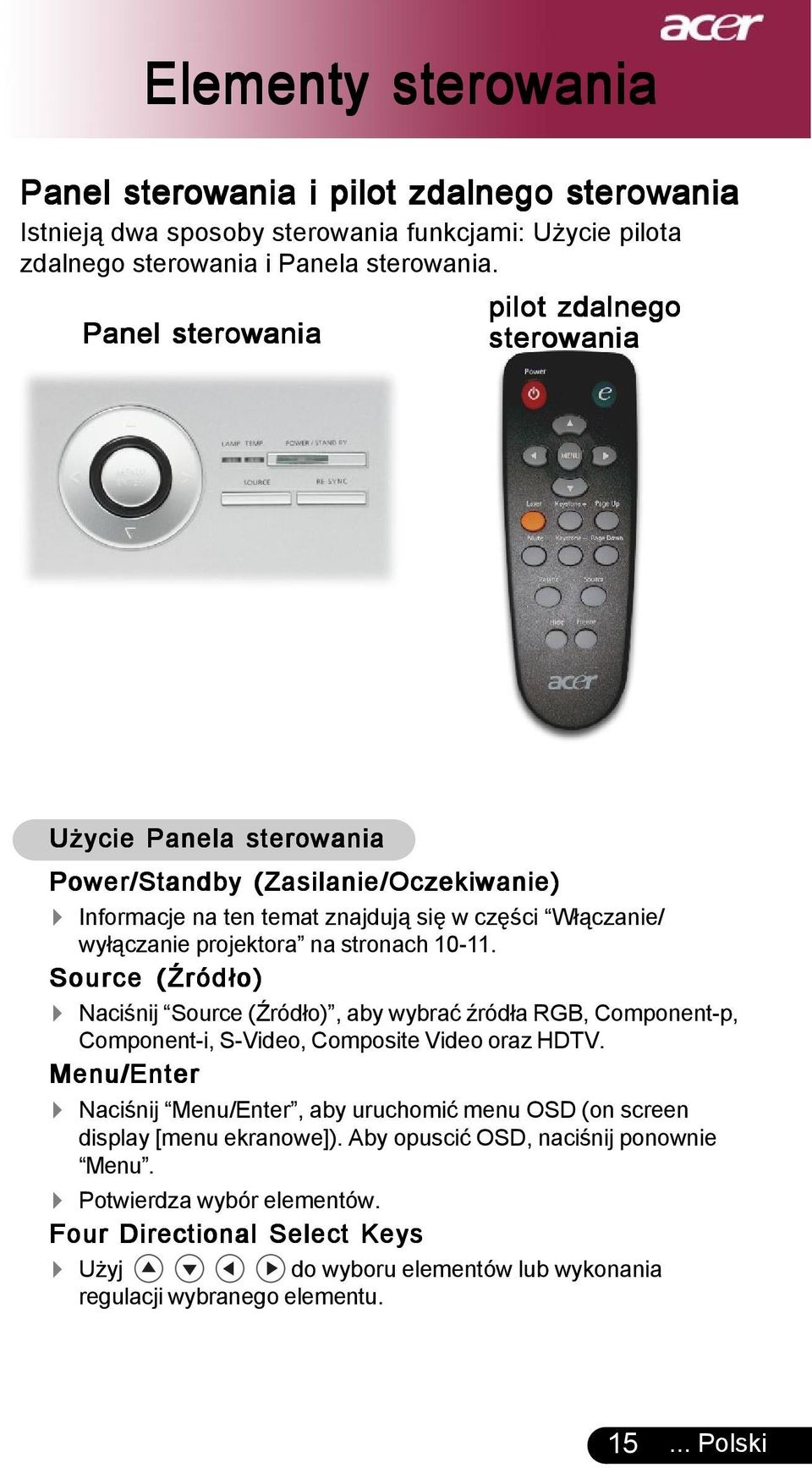 stronach 10-11. Source (Źródło) 4 Naciśnij Source (Źródło), aby wybrać źródła RGB, Component-p, Component-i, S-Video, Composite Video oraz HDTV.