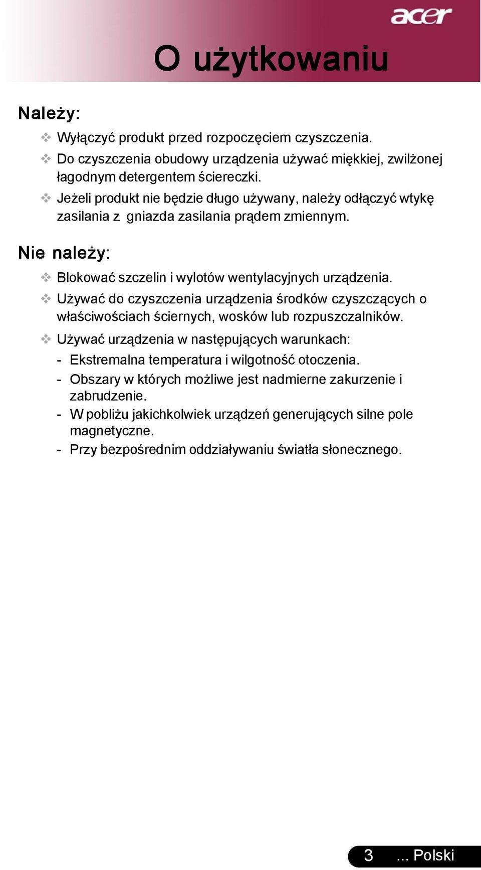 Używać do czyszczenia urządzenia środków czyszczących o właściwościach ściernych, wosków lub rozpuszczalników.