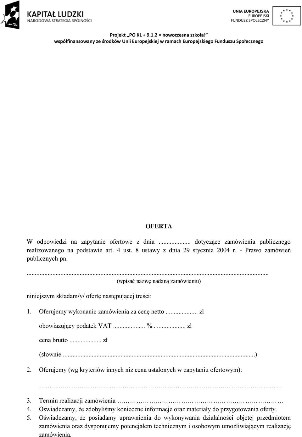 .. zł (słownie...) 2. Oferujemy (wg kryteriów innych niż cena ustalonych w zapytaniu ofertowym): 3. Termin realizacji zamówienia 4.