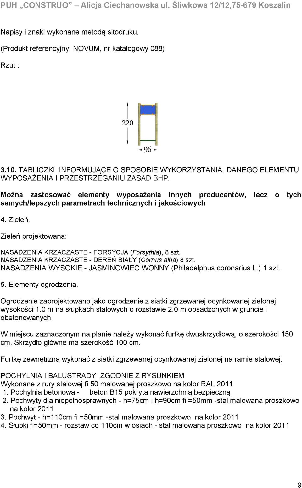 Można zastosować elementy wyposażenia innych producentów, lecz o tych samych/lepszych parametrach technicznych i jakościowych 4. Zieleń.