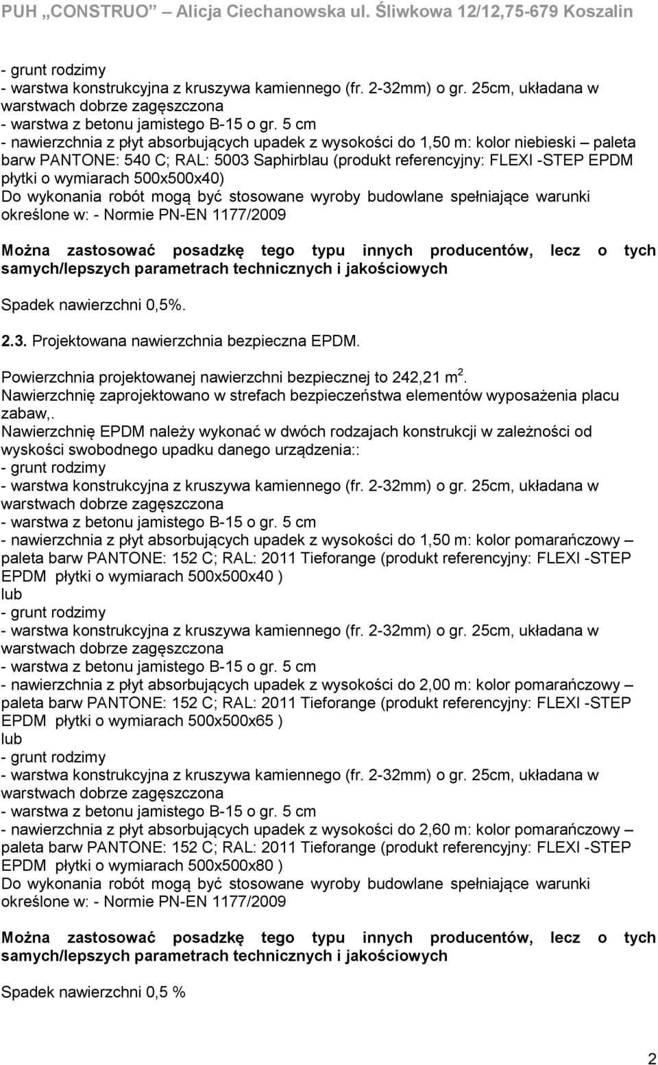 500x500x40) Do wykonania robót mogą być stosowane wyroby budowlane spełniające warunki określone w: - Normie PN-EN 1177/2009 Można zastosować posadzkę tego typu innych producentów, lecz o tych