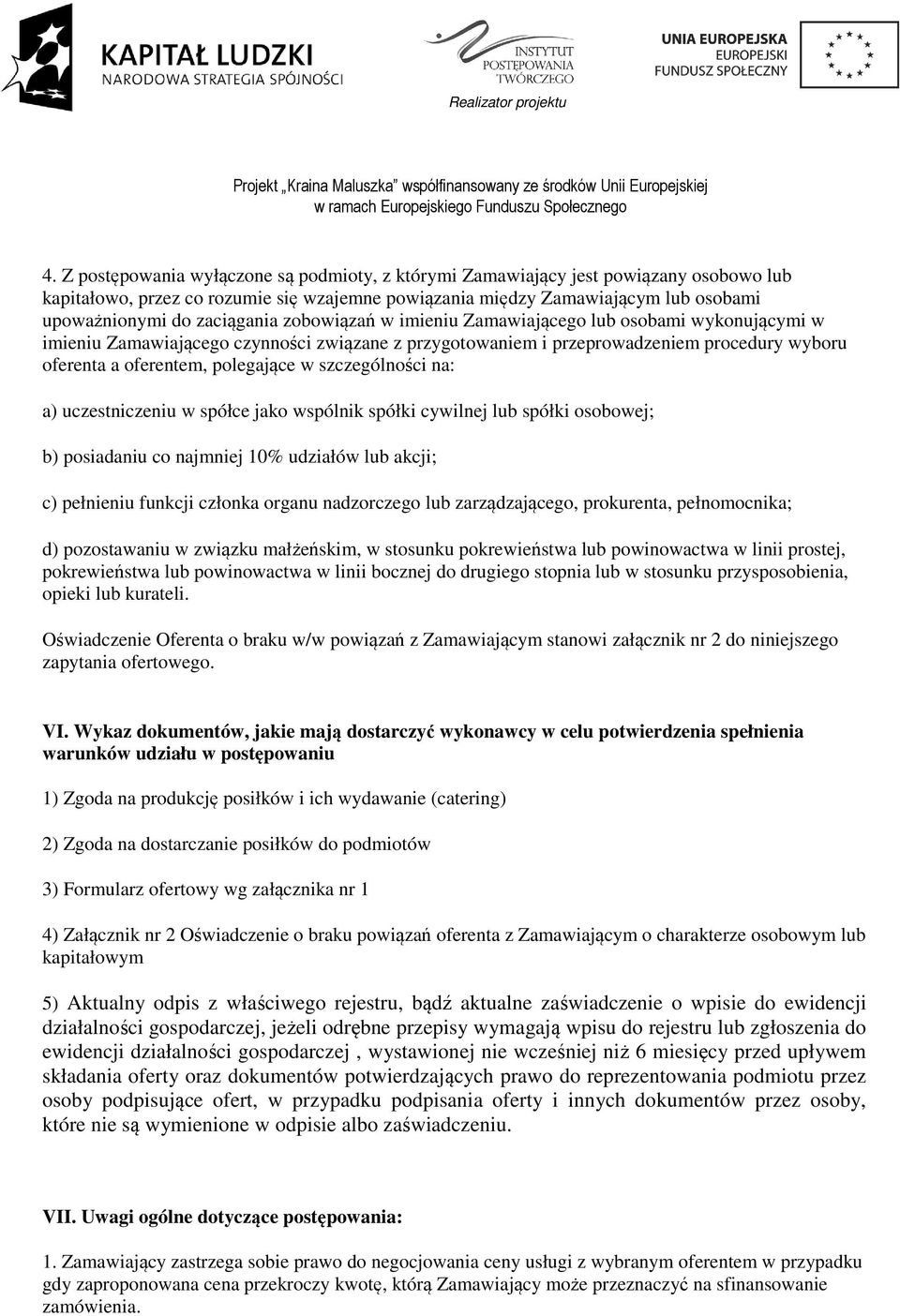 w szczególności na: a) uczestniczeniu w spółce jako wspólnik spółki cywilnej lub spółki osobowej; b) posiadaniu co najmniej 10% udziałów lub akcji; c) pełnieniu funkcji członka organu nadzorczego lub