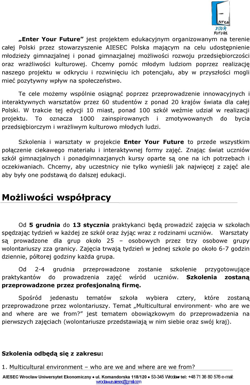 Chcemy pomóc młodym ludziom poprzez realizację naszego projektu w odkryciu i rozwinięciu ich potencjału, aby w przyszłości mogli mieć pozytywny wpływ na społeczeństwo.