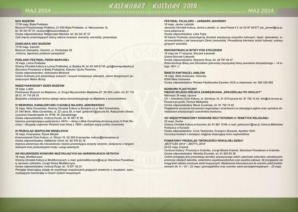 Ormiañska 30 Historia, tajemnice podziemi zamojskich. PODLASKI FESTIWAL PIEŚNI MARYJNEJ 18 maja, Leśna Podlaska Gminny Ośrodek Kultury w Leśnej Podlaskiej, ul. Bialska 30, tel.