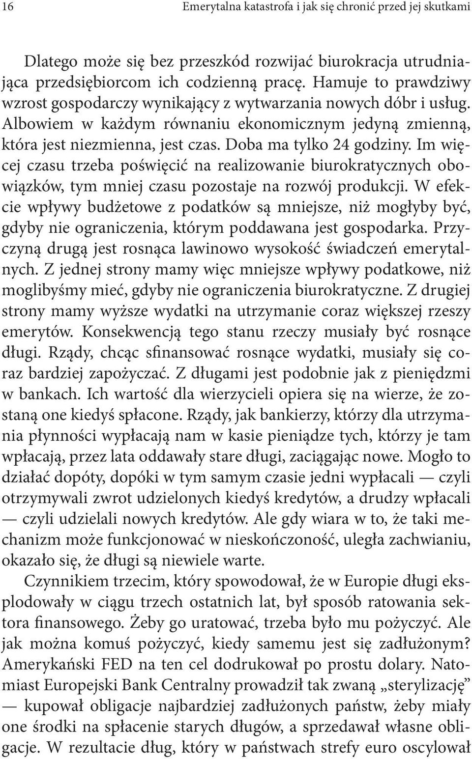 Im więcej czasu trzeba poświęcić na realizowanie biurokratycznych obowiązków, tym mniej czasu pozostaje na rozwój produkcji.