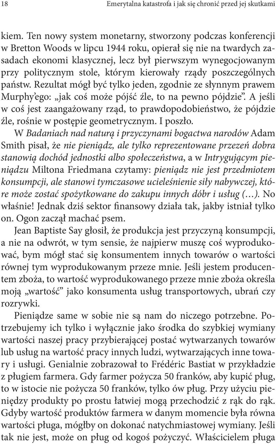 stole, którym kierowały rządy poszczególnych państw. Rezultat mógł być tylko jeden, zgodnie ze słynnym prawem Murphy ego: jak coś może pójść źle, to na pewno pójdzie.