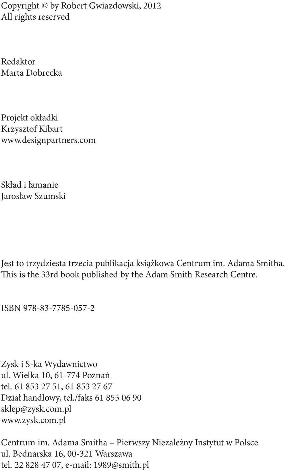 This is the 33rd book published by the Adam Smith Research Centre. ISBN 978-83-7785-057-2 Zysk i S-ka Wydawnictwo ul. Wielka 10, 61-774 Poznań tel.