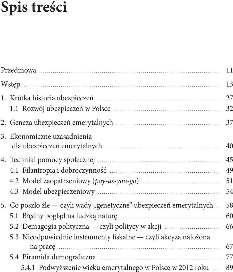 Geneza ubezpieczeń emerytalnych.................................................... 37 3. Ekonomiczne uzasadnienia dla ubezpieczeń emerytalnych......................................................... 40 4.