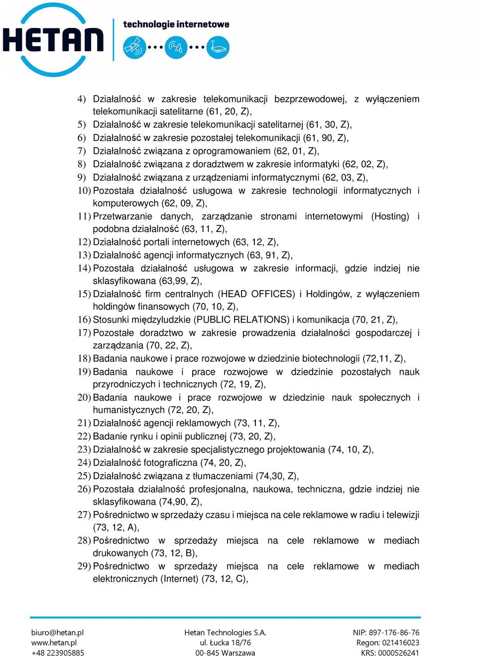 związana z urządzeniami informatycznymi (62, 03, Z), 10) Pozostała działalność usługowa w zakresie technologii informatycznych i komputerowych (62, 09, Z), 11) Przetwarzanie danych, zarządzanie