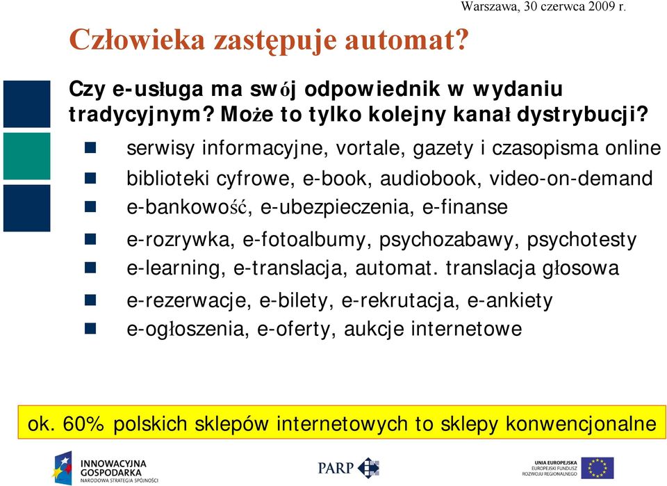 serwisy informacyjne, vortale, gazety i czasopisma online biblioteki cyfrowe, e-book, audiobook, video-on-demand e-bankowość,