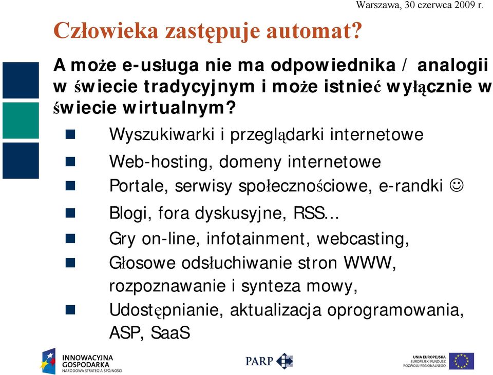 Wyszukiwarki i przeglądarki internetowe Web-hosting, domeny internetowe Portale, serwisy społecznościowe, e-randki