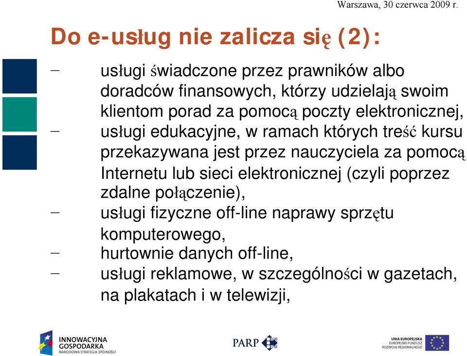 elektronicznej, usługi edukacyjne, w ramach których treść kursu przekazywana jest przez nauczyciela za pomocą Internetu lub