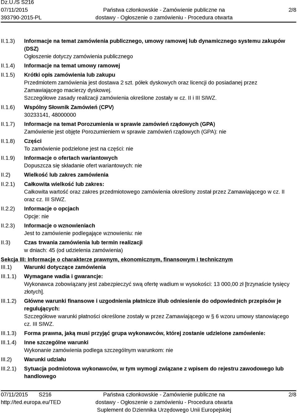 3) Informacje na temat zamówienia publicznego, umowy ramowej lub dynamicznego systemu zakupów (DSZ) Ogłoszenie dotyczy zamówienia publicznego Informacje na temat umowy ramowej Krótki opis zamówienia