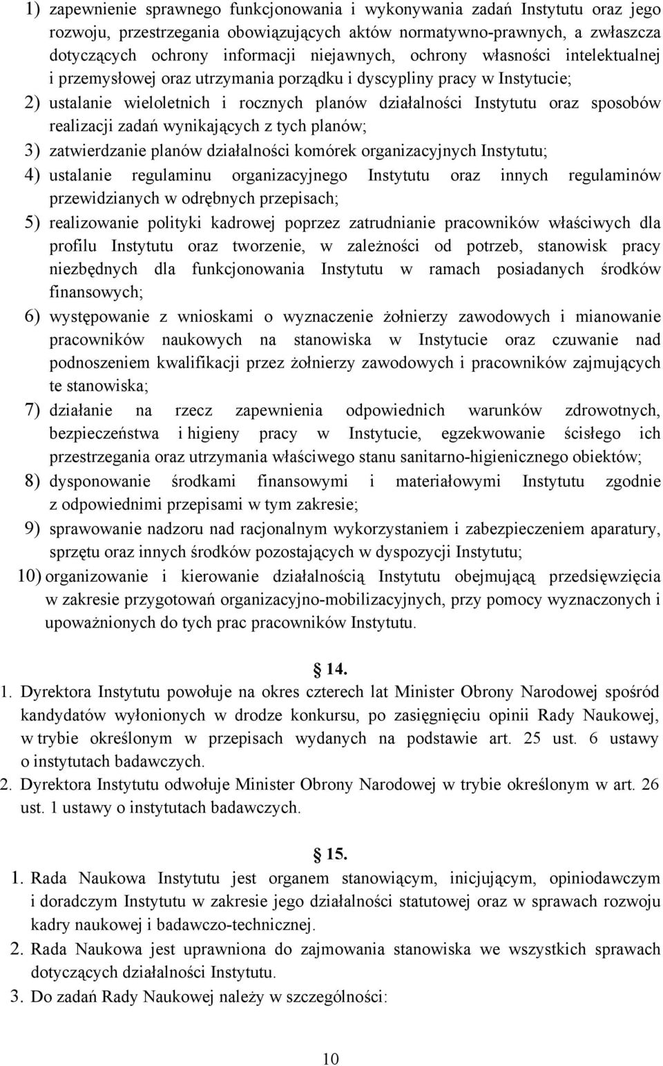 realizacji zadań wynikających z tych planów; 3) zatwierdzanie planów działalności komórek organizacyjnych Instytutu; 4) ustalanie regulaminu organizacyjnego Instytutu oraz innych regulaminów