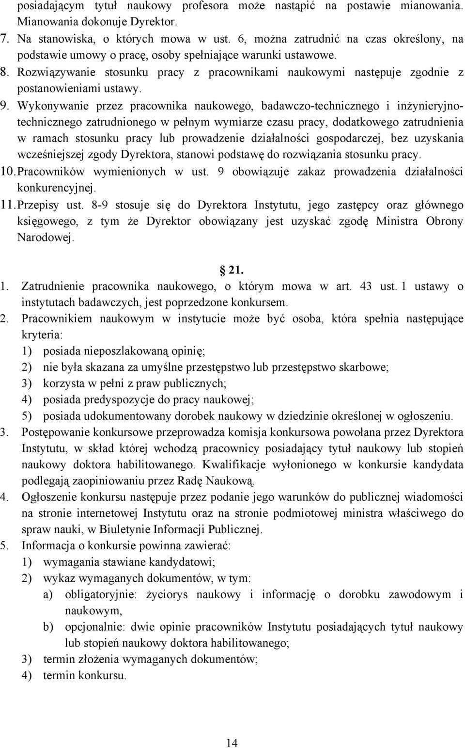 Rozwiązywanie stosunku pracy z pracownikami naukowymi następuje zgodnie z postanowieniami ustawy. 9.