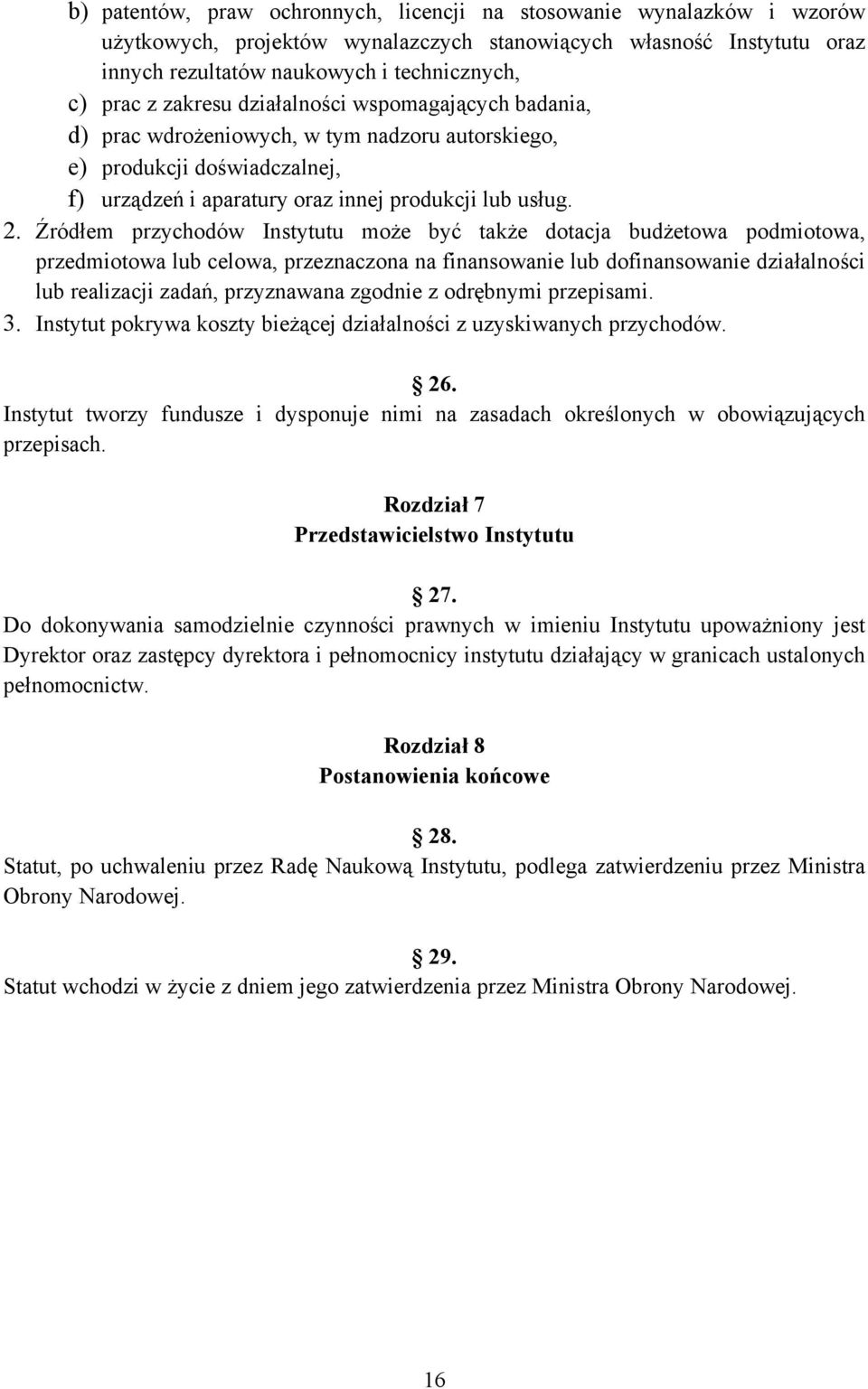 Źródłem przychodów Instytutu może być także dotacja budżetowa podmiotowa, przedmiotowa lub celowa, przeznaczona na finansowanie lub dofinansowanie działalności lub realizacji zadań, przyznawana