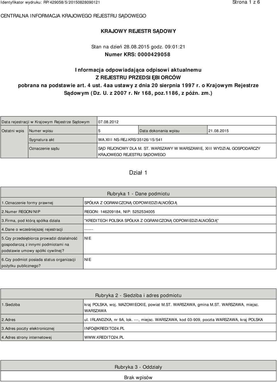 o Krajowym Rejestrze Sądowym (Dz. U. z 2007 r. Nr 168, poz.1186, z późn. zm.) Data rejestracji w Krajowym Rejestrze Sądowym 07.08.2012 Ostatni wpis Numer wpisu 5 Data dokonania wpisu 21.08.2015 Sygnatura akt Oznaczenie sądu WA.