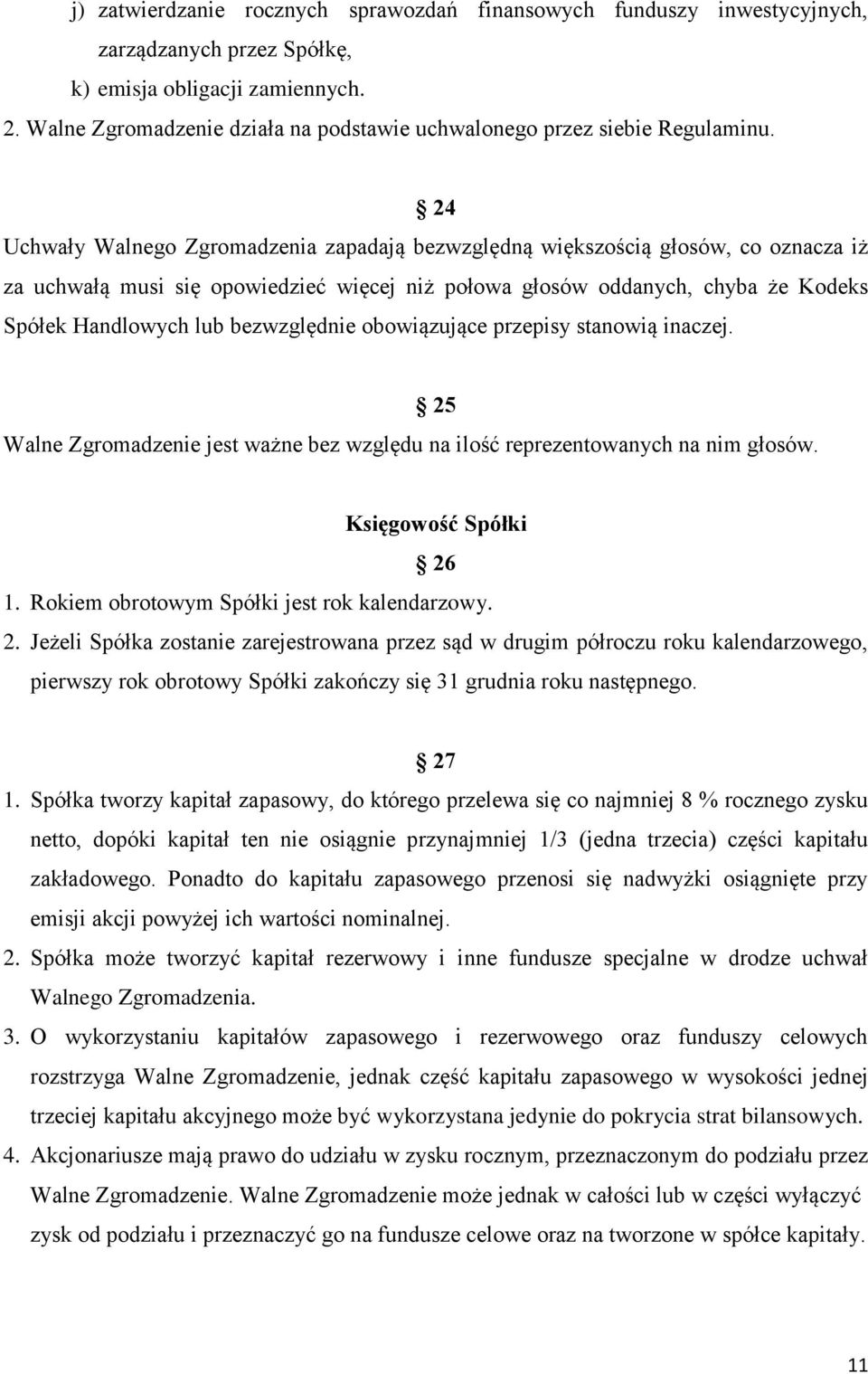 24 Uchwały Walnego Zgromadzenia zapadają bezwzględną większością głosów, co oznacza iż za uchwałą musi się opowiedzieć więcej niż połowa głosów oddanych, chyba że Kodeks Spółek Handlowych lub