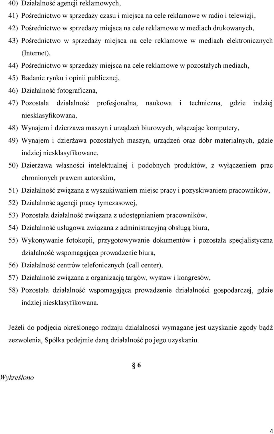 publicznej, 46) Działalność fotograficzna, 47) Pozostała działalność profesjonalna, naukowa i techniczna, gdzie indziej niesklasyfikowana, 48) Wynajem i dzierżawa maszyn i urządzeń biurowych,