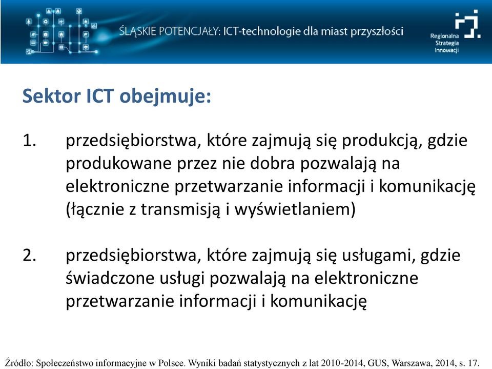 przedsiębiorstwa, które zajmują się produkcją, gdzie produkowane przez nie dobra pozwalają na elektroniczne