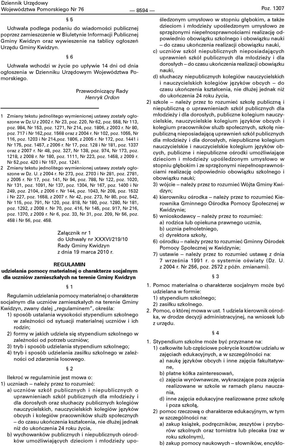 6 Uchwała wchodzi w życie po upływie 14 dni od dnia ogłoszenia w Dzienniku Urzędowym Województwa Pomorskiego.