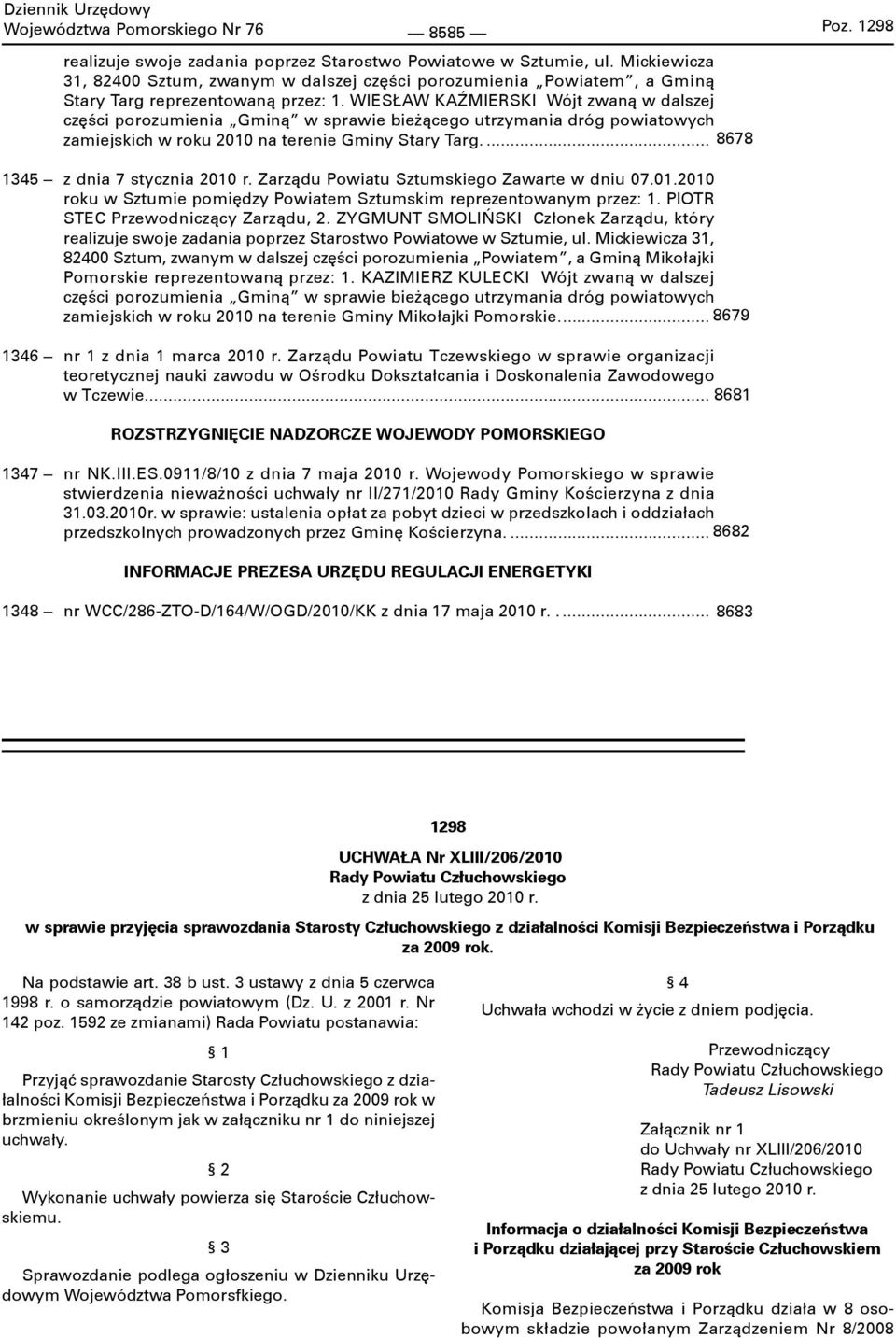 WIESŁAW KAŹMIERSKI Wójt zwaną w dalszej części porozumienia Gminą w sprawie bieżącego utrzymania dróg powiatowych zamiejskich w roku 2010 na terenie Gminy Stary Targ.