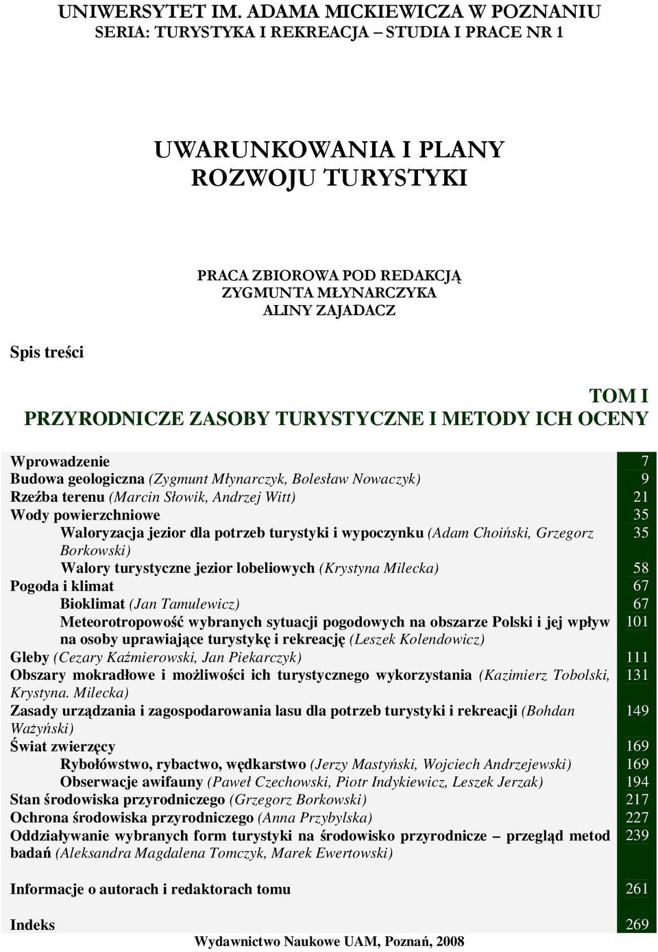 PRZYRODNICZE ZASOBY TURYSTYCZNE I METODY ICH OCENY Wprowadzenie Budowa geologiczna (Zygmunt Młynarczyk, Bolesław Nowaczyk) Rzeźba terenu (Marcin Słowik, Andrzej Witt) Wody powierzchniowe Waloryzacja