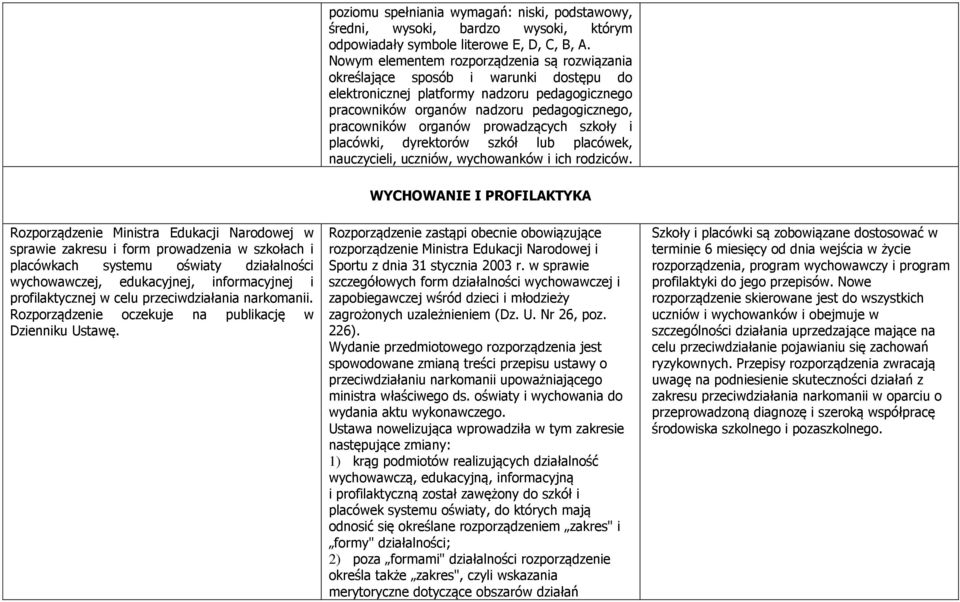 prowadzących szkoły i placówki, dyrektorów szkół lub placówek, nauczycieli, uczniów, wychowanków i ich rodziców.