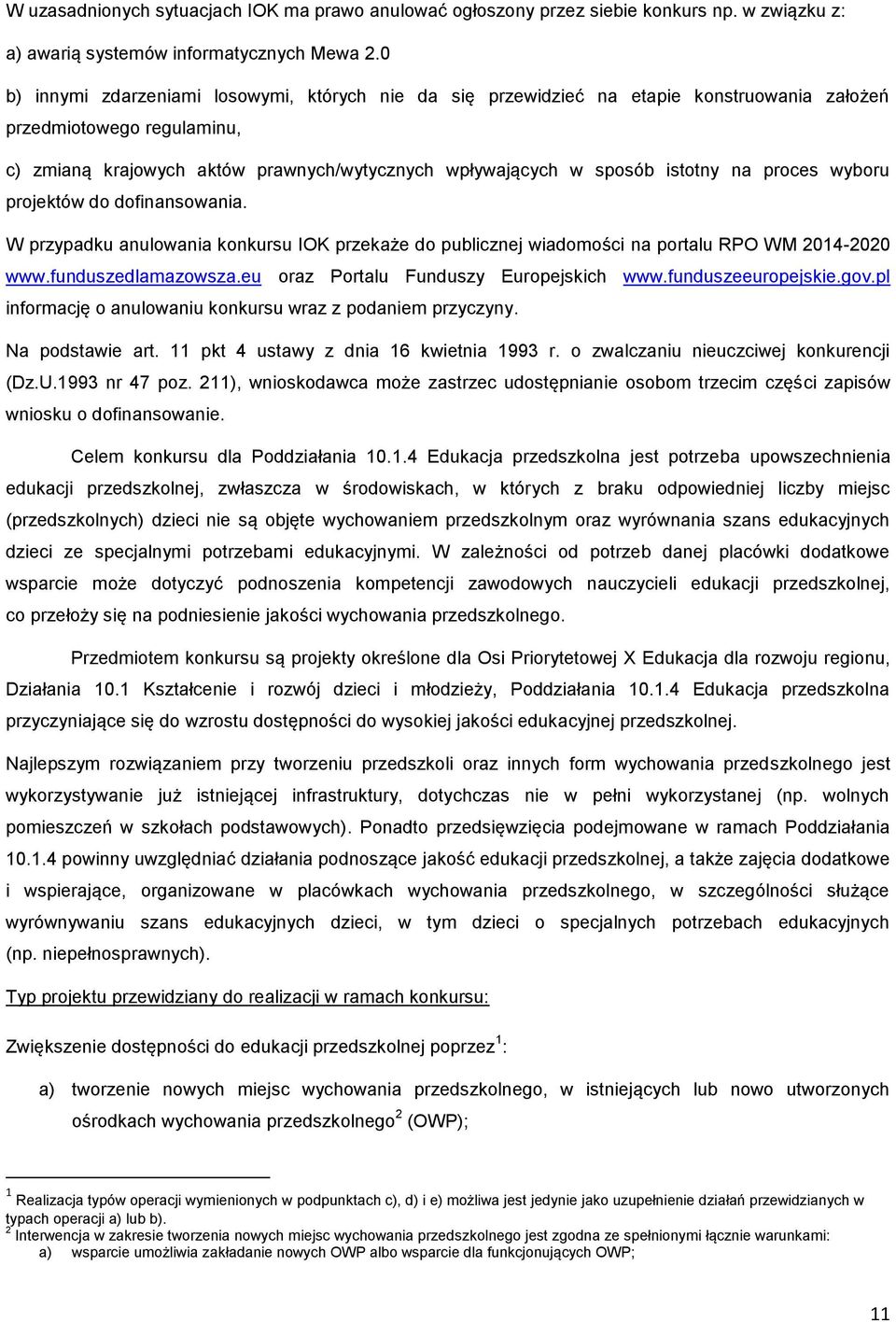 na proces wyboru projektów do dofinansowania. W przypadku anulowania konkursu IOK przekaże do publicznej wiadomości na portalu RPO WM 2014-2020 www.funduszedlamazowsza.