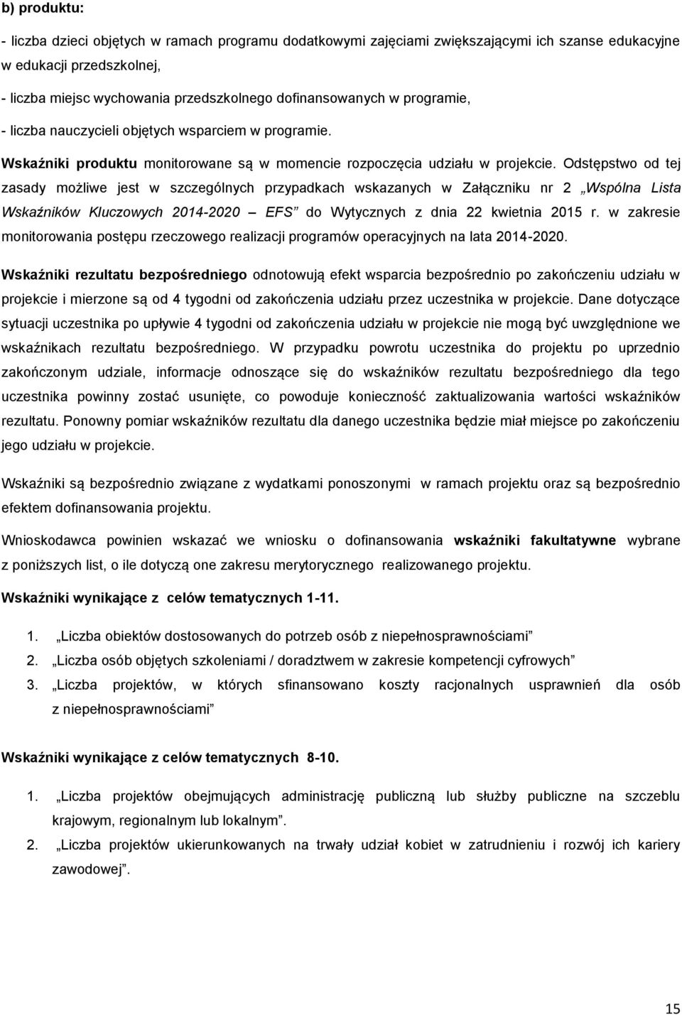 Odstępstwo od tej zasady możliwe jest w szczególnych przypadkach wskazanych w Załączniku nr 2 Wspólna Lista Wskaźników Kluczowych 2014-2020 EFS do Wytycznych z dnia 22 kwietnia 2015 r.