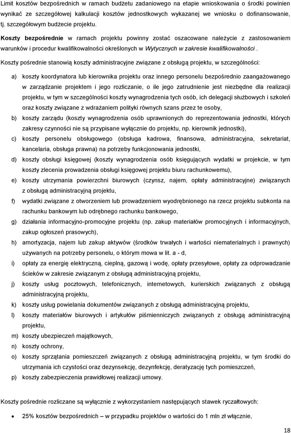 Koszty bezpośrednie w ramach projektu powinny zostać oszacowane należycie z zastosowaniem warunków i procedur kwalifikowalności określonych w Wytycznych w zakresie kwalifikowalności.