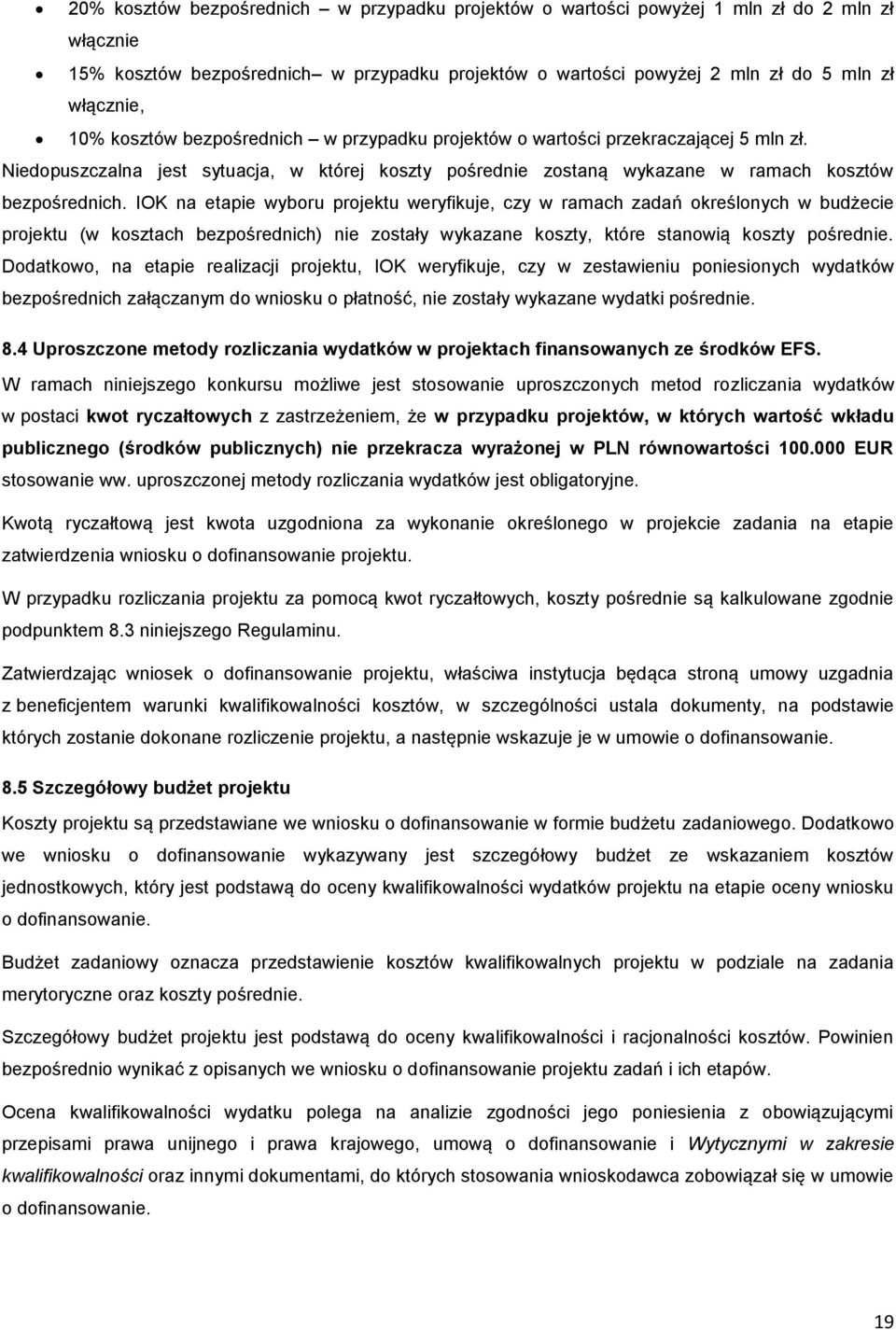 IOK na etapie wyboru projektu weryfikuje, czy w ramach zadań określonych w budżecie projektu (w kosztach bezpośrednich) nie zostały wykazane koszty, które stanowią koszty pośrednie.