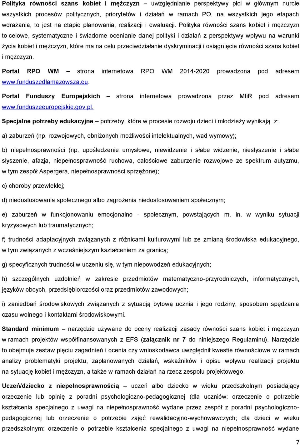 Polityka równości szans kobiet i mężczyzn to celowe, systematyczne i świadome ocenianie danej polityki i działań z perspektywy wpływu na warunki życia kobiet i mężczyzn, które ma na celu