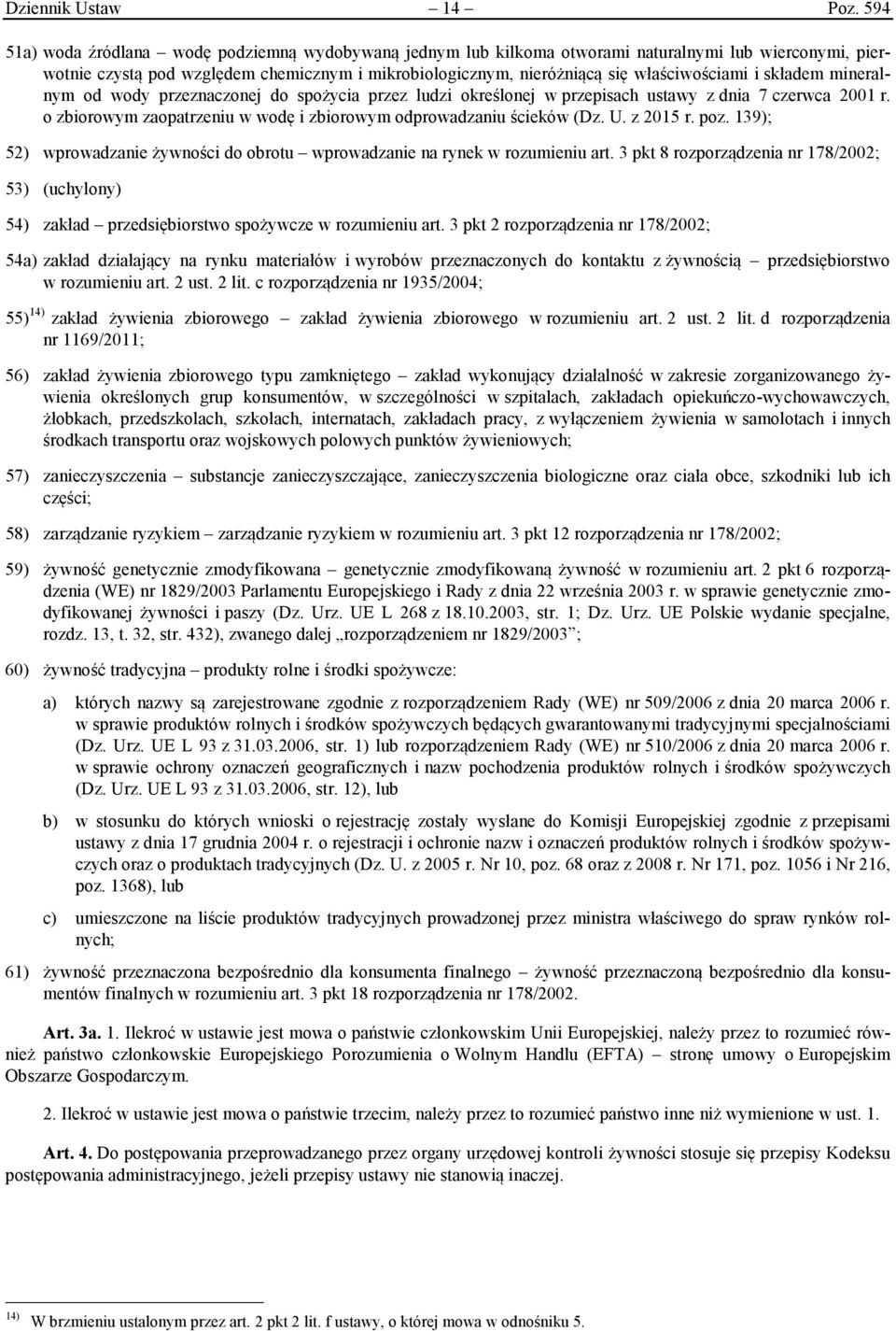 i składem mineralnym od wody przeznaczonej do spożycia przez ludzi określonej w przepisach ustawy z dnia 7 czerwca 2001 r. o zbiorowym zaopatrzeniu w wodę i zbiorowym odprowadzaniu ścieków (Dz. U.