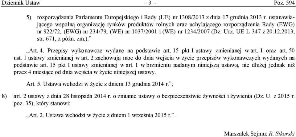 671, z późn. zm.). Art. 4. Przepisy wykonawcze wydane na podstawie art. 15 pkt 1 ustawy zmienianej w art. 1 oraz art. 50 ust. 1 ustawy zmienianej w art. 2 zachowują moc do dnia wejścia w życie przepisów wykonawczych wydanych na podstawie art.