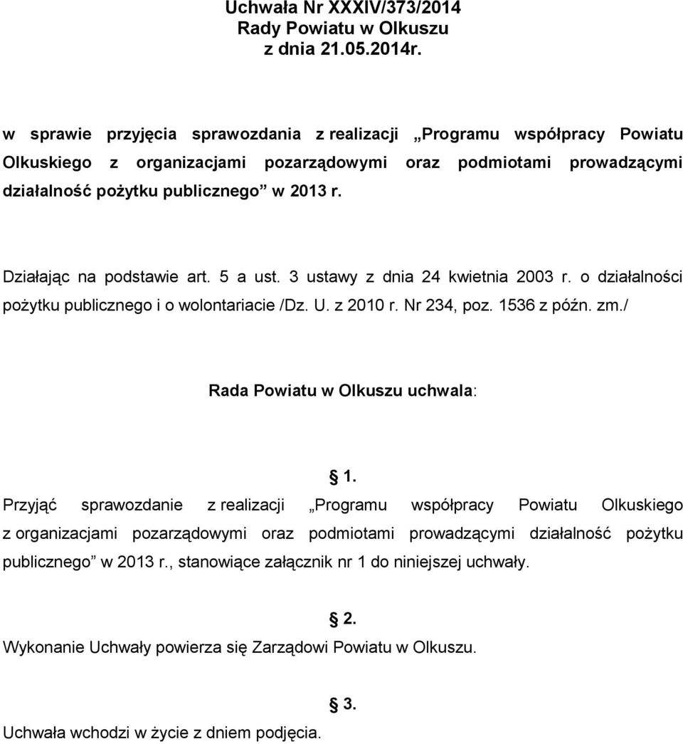 2013 r. Działając na podstawie art. 5 a ust. 3 ustawy z dnia 24 kwietnia 2003 r. o działalności pożytku publicznego i o wolontariacie /Dz. U. z 2010 r. Nr 234, poz. 1536 z późn.