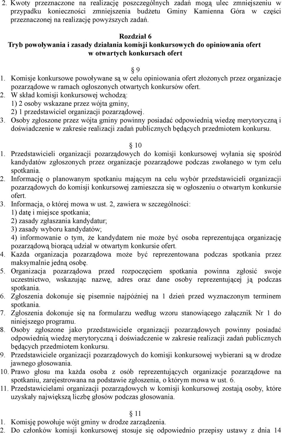 Komisje konkursowe powoływane są w celu opiniowania ofert złożonych przez organizacje pozarządowe w ramach ogłoszonych otwartych konkursów ofert. 2.