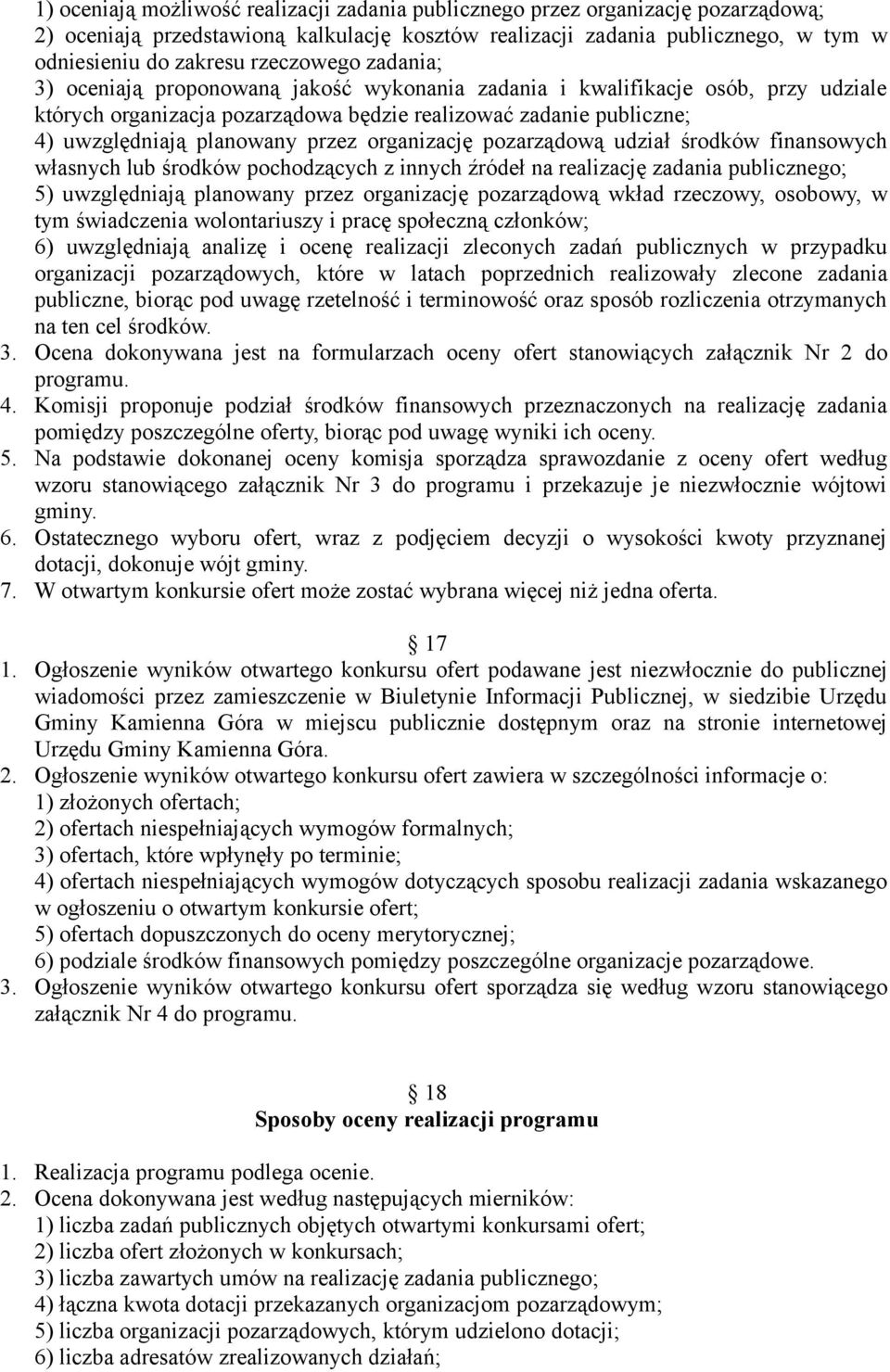 przez organizację pozarządową udział środków finansowych własnych lub środków pochodzących z innych źródeł na realizację zadania publicznego; 5) uwzględniają planowany przez organizację pozarządową