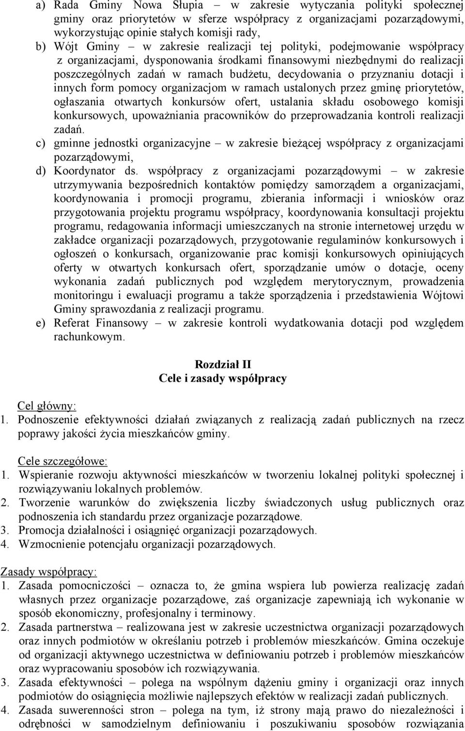 przyznaniu dotacji i innych form pomocy organizacjom w ramach ustalonych przez gminę priorytetów, ogłaszania otwartych konkursów ofert, ustalania składu osobowego komisji konkursowych, upowaŝniania