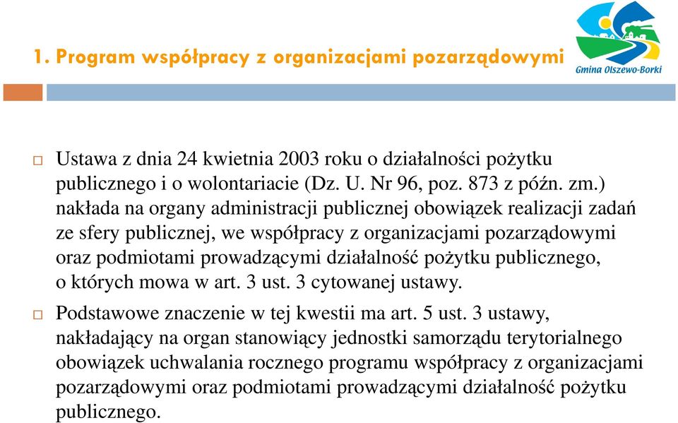 działalność pożytku publicznego, o których mowa w art. 3 ust. 3 cytowanej ustawy. Podstawowe znaczenie w tej kwestii ma art. 5 ust.