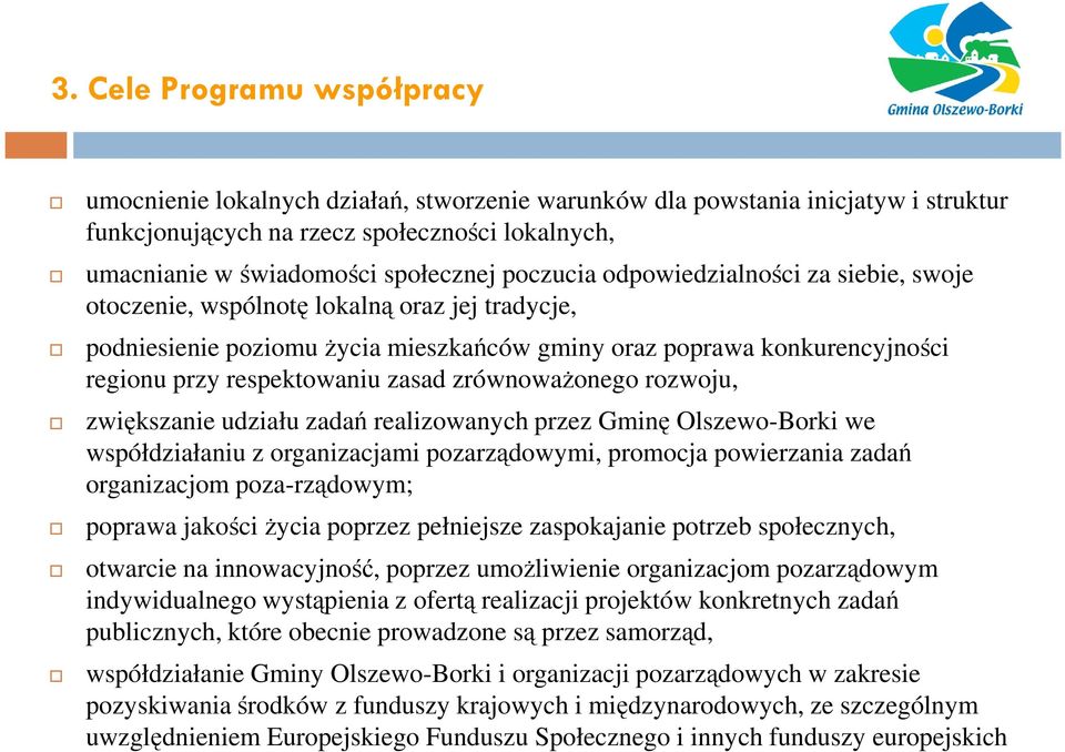 zrównoważonego rozwoju, zwiększanie udziału zadań realizowanych przez Gminę Olszewo-Borki we współdziałaniu z organizacjami pozarządowymi, promocja powierzania zadań organizacjom poza-rządowym;